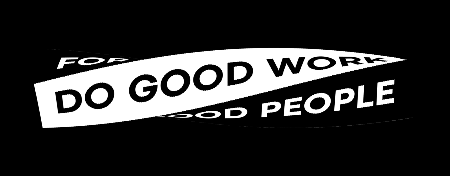 Do Good Work For Good People